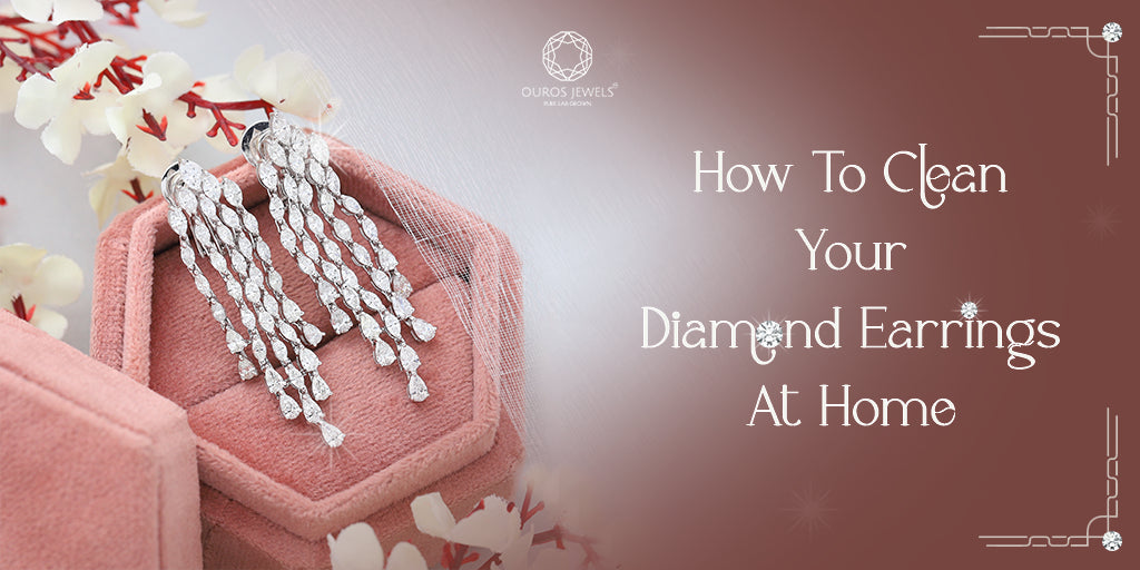 [5 Easy Steps to How To Clean Your Diamond Earrings At Home]-[ouros jewels]