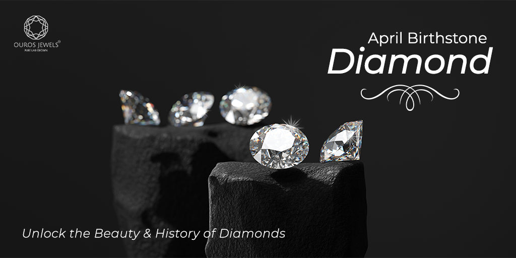 [April Birthstone Guide: Unlock the Beauty & History of Diamonds]-[ouros jewels]