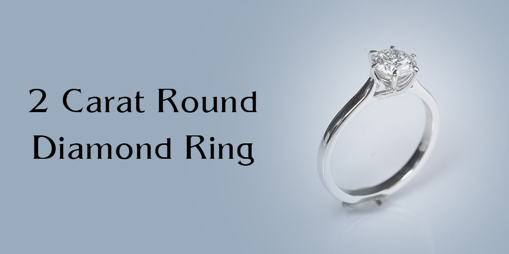 Your Ultimate Guide to Select the Perfect 2 Ct Round Diamond Ring